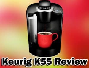 Keurig K55 Review