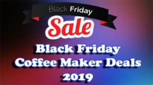Black Friday Coffee Maker Deals 2019